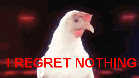 a white chicken with the words " i regret nothing " in red